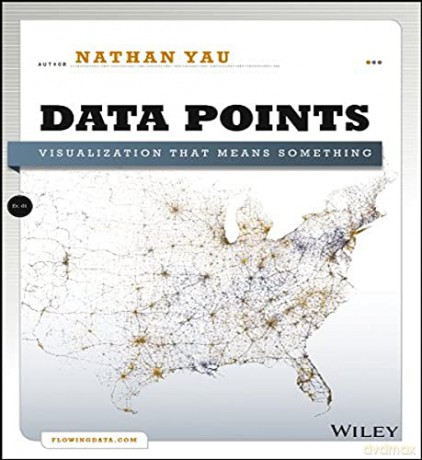 Data Points: Visualization That Means Something - Nathan Yau [KSIĄŻKA]