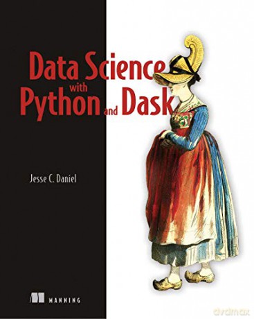 Data Science at Scale with Python and Dask - Jesse Daniel [KSIĄŻKA]