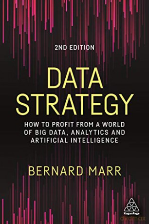 Data Strategy: How to Profit from a World of Big Data, Analytics and Artificial Intelligence - Bernard Marr [KSIĄŻKA]