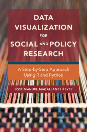 Data Visualization for Social and Policy Research: A Step-by-Step Approach Using R and Python - Jose Manuel Magallanes Reyes [KSIĄŻKA]
