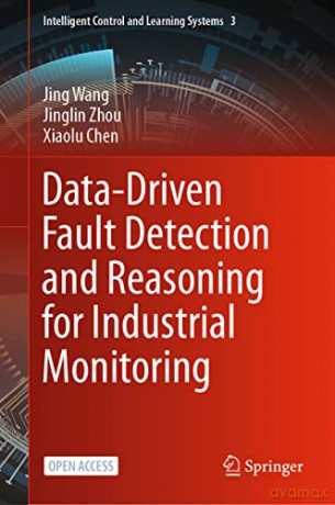 Data-Driven Fault Detection and Reasoning for Industrial Monitoring: 3 (Intelligent Control and Learning Systems, 3) - Jing Wang [KSIĄŻKA]