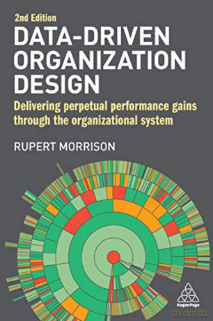 Data-Driven Organization Design: Delivering Perpetual Performance Gains Through the Organizational System - Rupert Morrison [KSIĄŻKA]