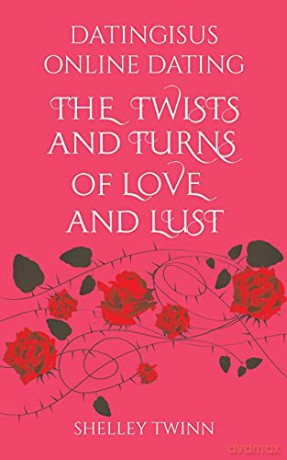 Dating is us Online Dating: The Twists and Turns of Love and Lust - Shelley Twinn [KSIĄŻKA]