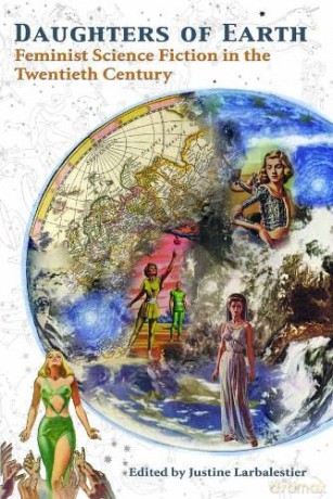 Daughters of Earth: Feminist Science Fiction in the Twentieth Century - Justine Larbalestier [KSIĄŻKA]