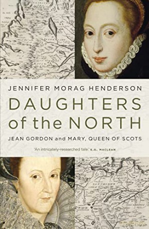 Daughters of the North: Jean Gordon and Mary, Queen of Scots - Jennifer Morag Henderson [KSIĄŻKA]