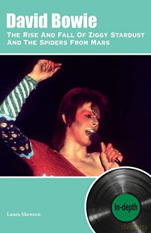 David Bowie The Rise And Fall Of Ziggy Stardust And The Spiders From Mars: In-depth - Laura Shenton [KSIĄŻKA]