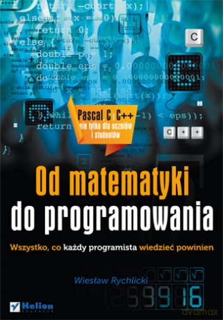 Od matematyki do programowania. Wszystko, co każdy programista wiedzieć powinien [KSIĄŻKA]