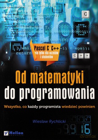 Od matematyki do programowania. Wszystko, co każdy programista wiedzieć powinien [KSIĄŻKA]