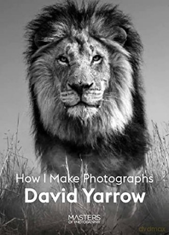 David Yarrow: How I Make Photographs (Masters of Photography) - David Yarrow [KSIĄŻKA]