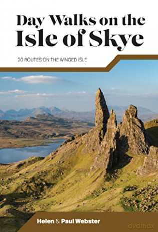 Day Walks on the Isle of Skye: 20 routes on the Winged Isle - Helen Webster [KSIĄŻKA]