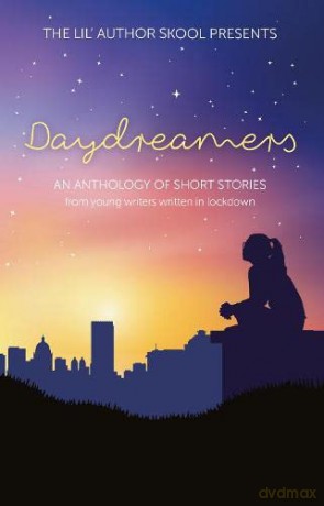 Daydreamers: An Anthology of Short Stories from Young Writers Written in Lockdown - The Lil' Author Skool [KSIĄŻKA]