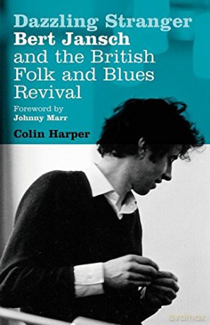 Dazzling Stranger: Bert Jansch and the British Folk and Blues Revival - Colin Harper [KSIĄŻKA]