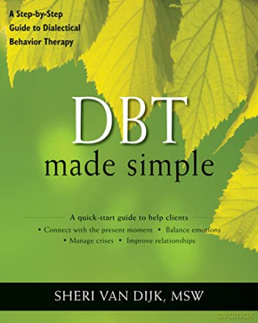 DBT Made Simple: A Step-by-Step Guide to Dialectical Behavior Therapy (The New Harbinger Made Simple Series) - Sheri Van Dijk [KSIĄŻKA]