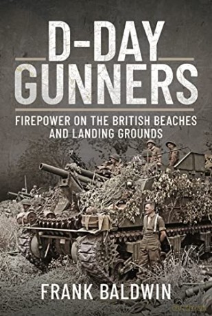 D-Day Gunners: The Royal Artillery on D-Day (Battleground Normandy) - Frank Baldwin [KSIĄŻKA]