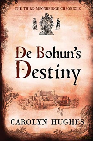 De Bohun's Destiny: The Third Meonbridge Chronicle: 3 (The Meonbridge Chronicles) - Carolyn Hughes [KSIĄŻKA]
