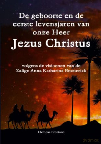 De geboorte en de eerste levensjaren van onze Heer Jezus Christus - volgens de visioenen van de Zalige Anna Katharina Emmerick - Clemens Brentano [KSIĄŻKA]