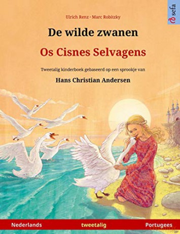 De wilde zwanen - Os Cisnes Selvagens (Nederlands - Portugees): Tweetalig kinderboek naar een sprookje van Hans Christian Andersen (Sefa Prentenboeken in Twee Talen) - Ulrich Renz [KSIĄŻKA]