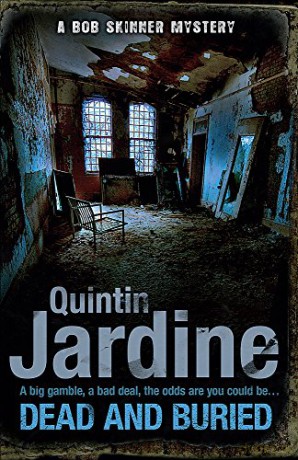 Dead and Buried (Bob Skinner series, Book 16): A gritty Edinburgh mystery full of murder and intrigue - Quintin Jardine [KSIĄŻKA]