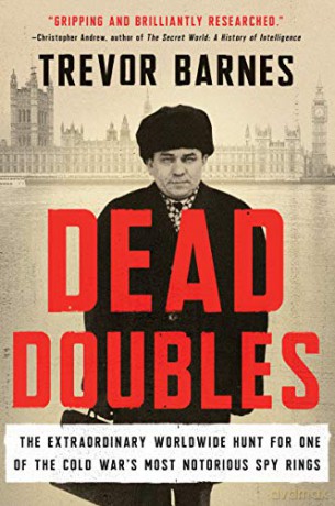 Dead Doubles: The Extraordinary Worldwide Hunt for One of the Cold War's Most Notorious Spy Ring - Trevor Barnes [KSIĄŻKA]
