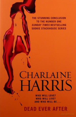 Dead Ever After: A True Blood Novel (Sookie Stackhouse 13) - Charlaine Harris [KSIĄŻKA]