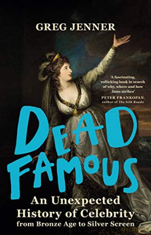 Dead Famous: An Unexpected History of Celebrity from Bronze Age to Silver Screen - Greg Jenner [KSIĄŻKA]