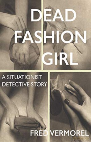 Dead Fashion Girl: A Situationist Detective Story (Strange Attractor Press) - Fred Vermorel [KSIĄŻKA]