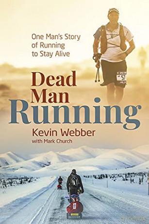 Dead Man Running: One Man's Story of Running to Stay Alive - Kevin Webber [KSIĄŻKA]