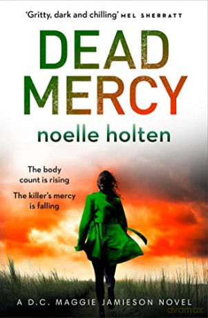 Dead Mercy: A gripping serial killer thriller filled with secrets and suspense: Book 5 (Maggie Jamieson thriller) - Noelle Holten [KSIĄŻKA]