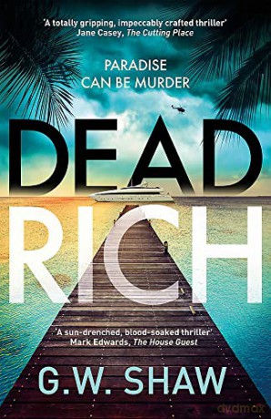 Dead Rich: paradise can be murder - G W Shaw [KSIĄŻKA]