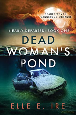 Dead Woman's Pond: Volume 1 (Nearly Departed) - Elle E. Ire [KSIĄŻKA]