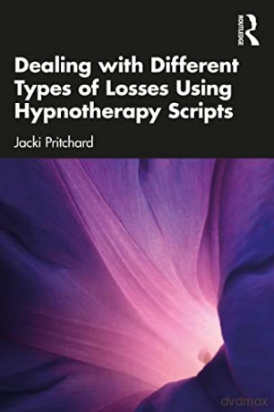 Dealing with Different Types of Losses Using Hypnotherapy Scripts - Jacki Pritchard [KSIĄŻKA]