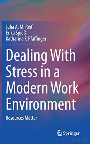 Dealing With Stress in a Modern Work Environment: Resources Matter - Julia A. M. Reif [KSIĄŻKA]