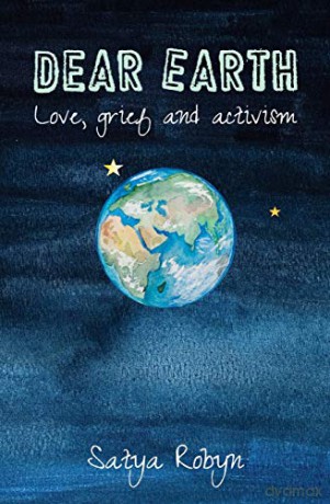 Dear Earth: Love, grief and activism - Satya Robyn [KSIĄŻKA]