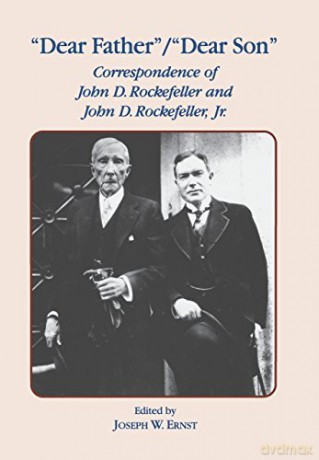 Dear Father/Dear Son: The Correspondence of John D.Rockefeller and John D.Rockefeller, Jr.: Correspondence of John D. Rockefeller and Jr. - J.W. Ernst [KSIĄŻKA]