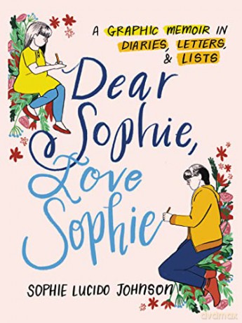 Dear Sophie, Love Sophie: A Graphic Memoir in Diaries, Letters, and Lists - Sophie Lucido Johnson [KSIĄŻKA]