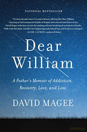 Dear William: A Father's Memoir of Addiction, Recovery, Love, and Loss - David Magee [KSIĄŻKA]