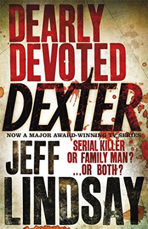 Dearly Devoted Dexter: DEXTER NEW BLOOD, the major new TV thriller on Sky Atlantic (Book Two) - Jeff Lindsay [KSIĄŻKA]