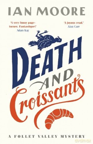 Death and Croissants: The most hilarious murder mystery since Richard Osman's The Thursday Murder Club (A Follet Valley Mystery Book 1) - Ian Moore [KSIĄŻKA]