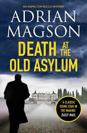 Death at the Old Asylum: A totally gripping historical crime thriller: 7 (Inspector Lucas Rocco) - Adrian Magson [KSIĄŻKA]