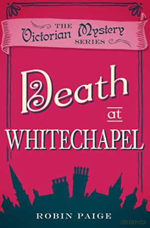 Death at Whitechapel (A Victorian Mystery Book 6): A Victorian Mystery (6) - Robin Paige [KSIĄŻKA]