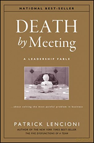Death by Meeting: A Leadership Fable About Solving the Most Painful Problem in Business - Patrick Lencioni [KSIĄŻKA]