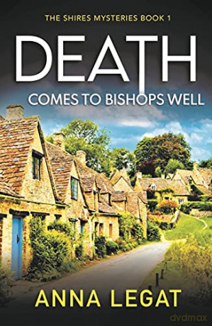Death Comes to Bishops Well: The Shires Mysteries 1: A totally gripping cosy mystery - Anna Legat [KSIĄŻKA]