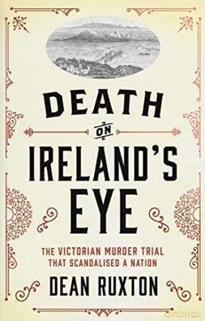 Death on Ireland's Eye: The Victorian Murder Trial that Scandalised a Nation - Dean Ruxton [KSIĄŻKA]