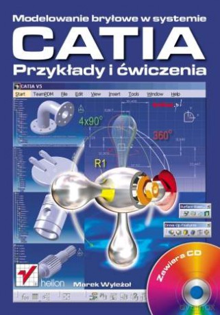 Modelowanie bryłowe w systemie CATIA. Przykłady i ćwiczenia [KSIĄŻKA]