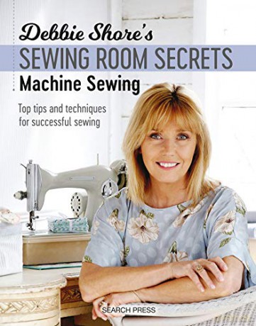 Debbie Shore's Sewing Room Secrets: Machine Sewing: Top tips and techniques for successful sewing - Debbie Shore [KSIĄŻKA]