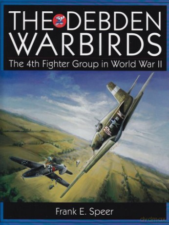 DEBDEN WARBIRDS: The 4th Fighter Group in World War II (Schiffer Military History) - Frank E. Speer [KSIĄŻKA]