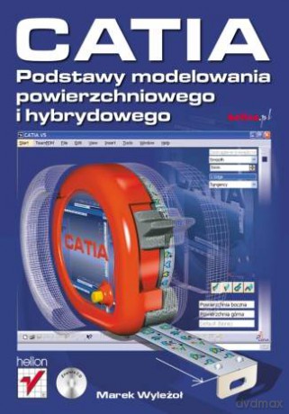 CATIA. Podstawy modelowania powierzchniowego i hybrydowego [KSIĄŻKA]