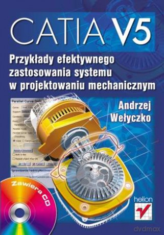 CATIA V5. Przykłady efektywnego zastosowania systemu w projektowaniu mechanicznym [KSIĄŻKA]