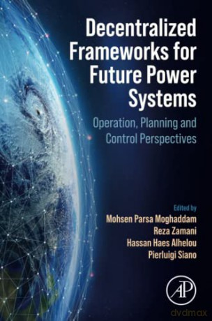 Decentralized Frameworks for Future Power Systems: Operation, Planning and Control Perspectives - Moghaddam [KSIĄŻKA]