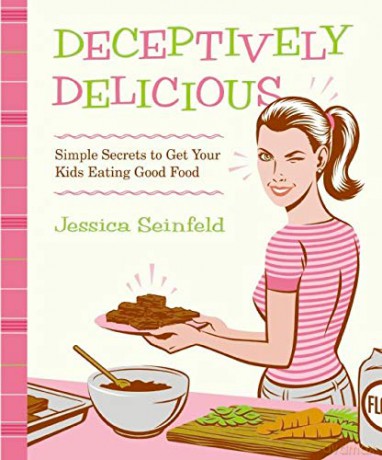 Deceptively Delicious: Simple Secrets to Get Your Kids Eating Good Food - Jessica Seinfeld [KSIĄŻKA]